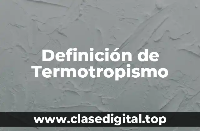 Definición de Termotropismo