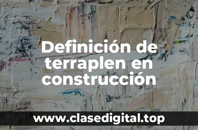 Definición de terraplen en construcción
