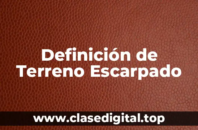 Definición de Terreno Escarpado