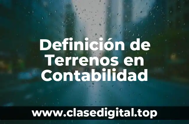 Definición de Terrenos en Contabilidad
