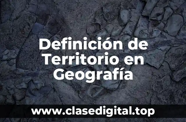 Definición de Territorio en Geografía