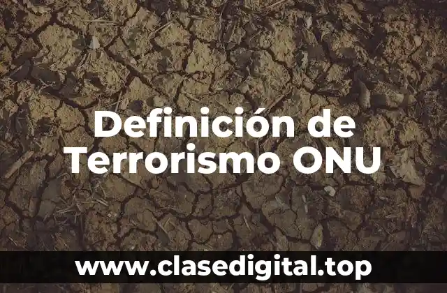 Definición de Terrorismo ONU