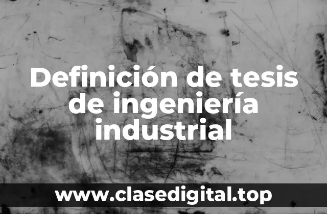 Definición de tesis de ingeniería industrial