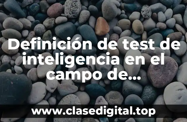 Definición de test de inteligencia en el campo de reclutamiento