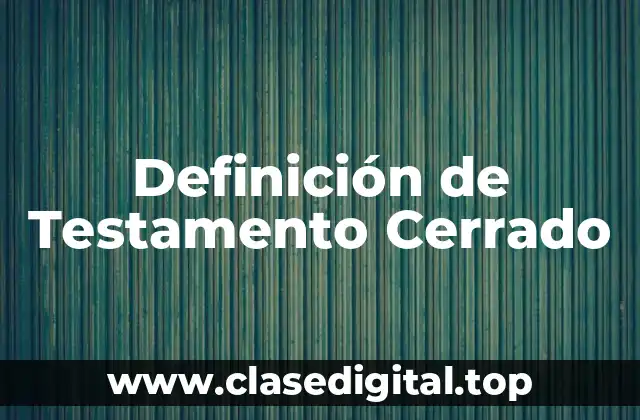 Definición de Testamento Cerrado