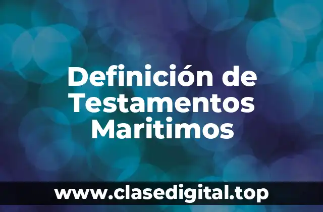 Definición de Testamentos Maritimos