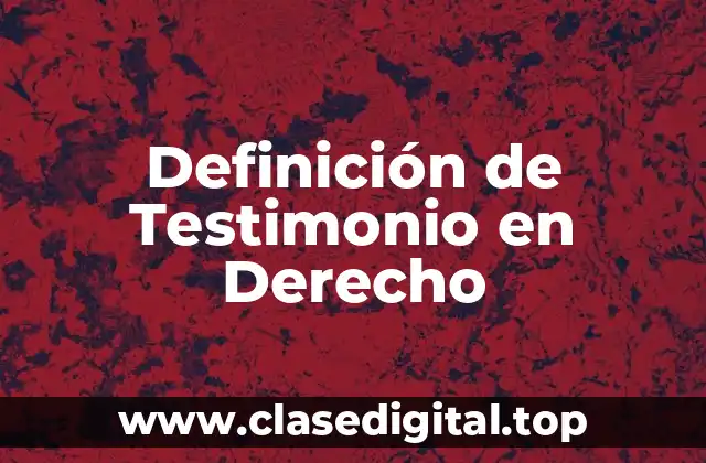 Definición de Testimonio en Derecho