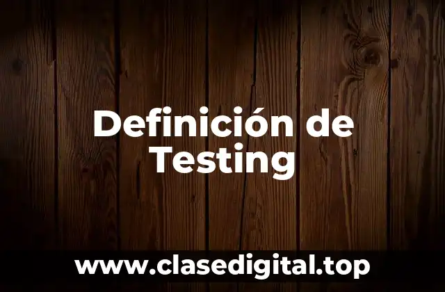 Definición de Testing