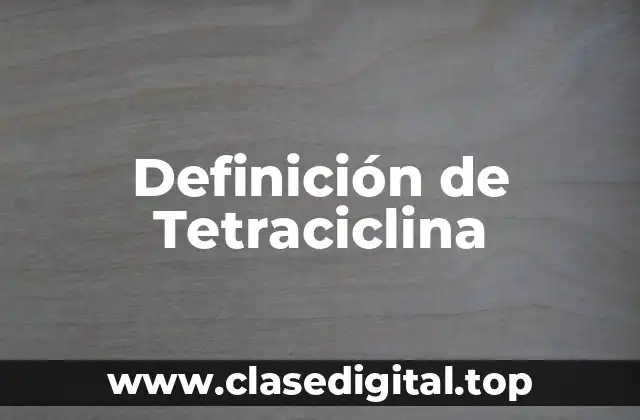 Definición técnica de Tetraciclina