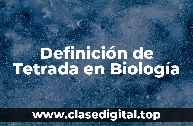 Definición de Tetrada en Biología