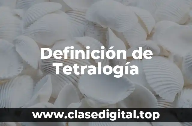 Definición de Tetralogía