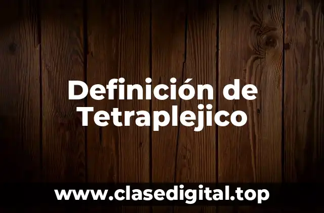 Definición de Tetraplejico