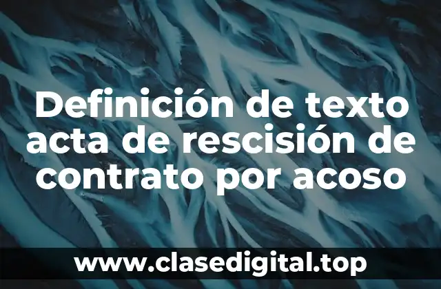 Definición de texto acta de rescisión de contrato por acoso