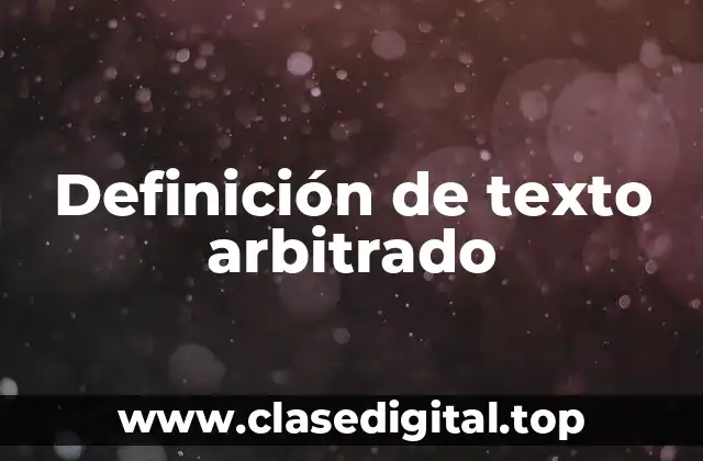 Definición de texto arbitrado