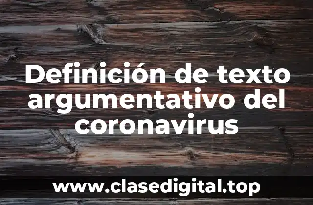 Definición de texto argumentativo del coronavirus