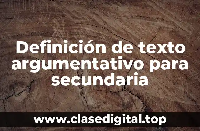 Definición de texto argumentativo para secundaria