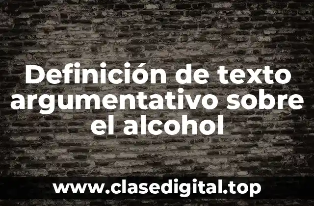 Ejemplos de texto argumentativo sobre el alcohol