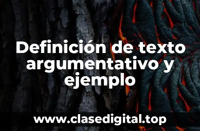 Definición de texto argumentativo y ejemplo