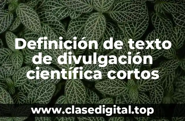 Definición de texto de divulgación científica cortos