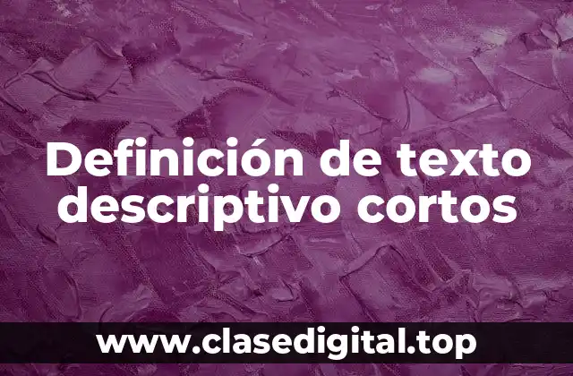 Definición de texto descriptivo cortos