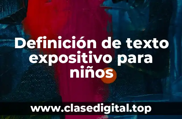 Definición de texto expositivo para niños