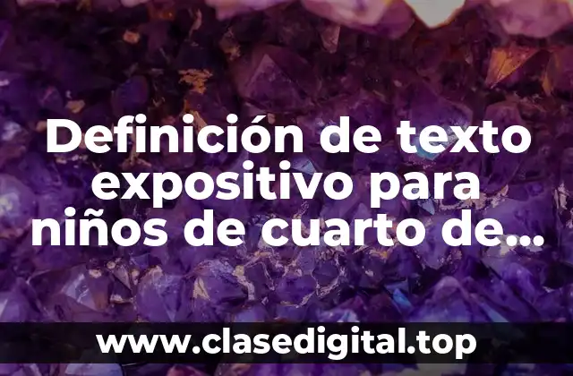 Definición de texto expositivo para niños de cuarto de primaria