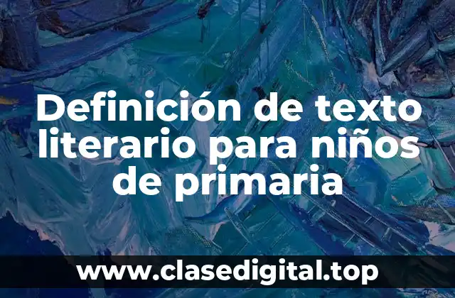 Definición de texto literario para niños de primaria