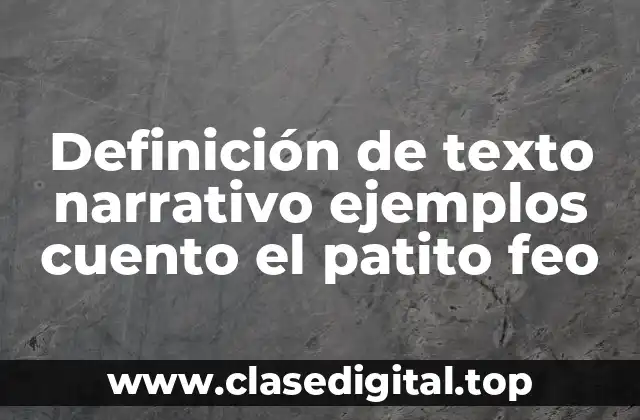 Definición de texto narrativo ejemplos cuento el patito feo