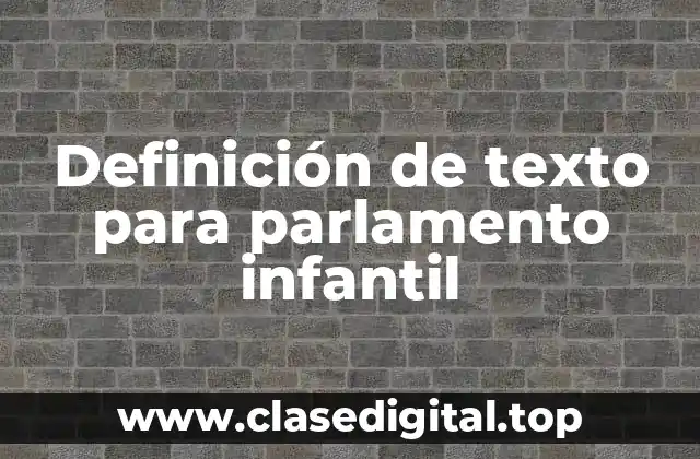 Definición de texto para parlamento infantil