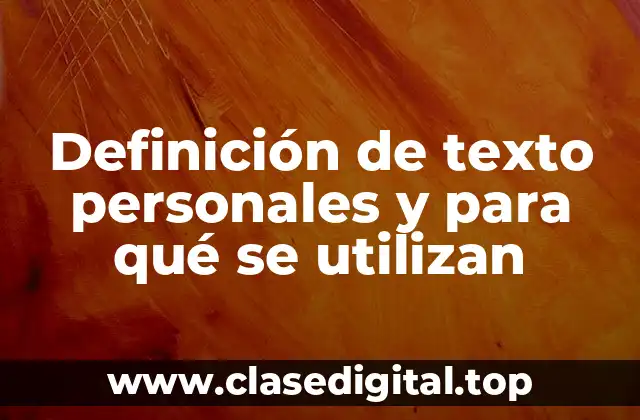 Definición de texto personales y para qué se utilizan