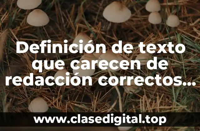 Definición de texto que carecen de redacción correctos e incorrectos