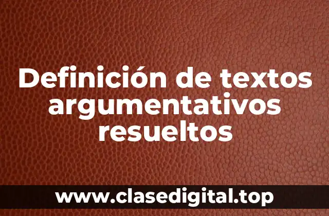 Definición de textos argumentativos resueltos