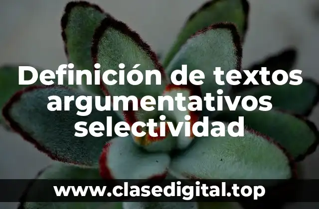 Definición de textos argumentativos selectividad