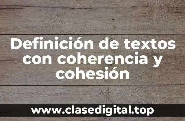 Definición de textos con coherencia y cohesión