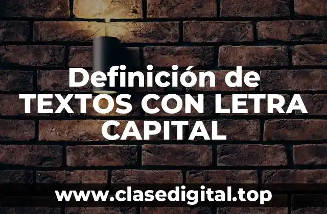 Definición de TEXTOS CON LETRA CAPITAL
