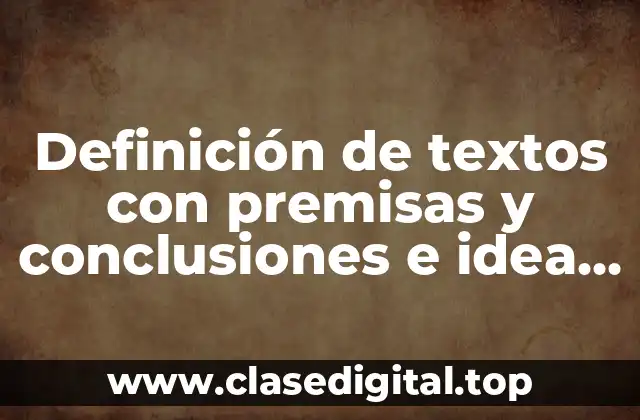 Definición de textos con premisas y conclusiones e idea principal
