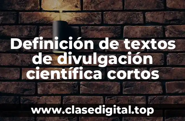 Ejemplos de textos de divulgación científica cortos