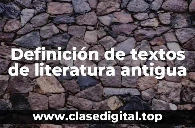 Definición de textos de literatura antigua