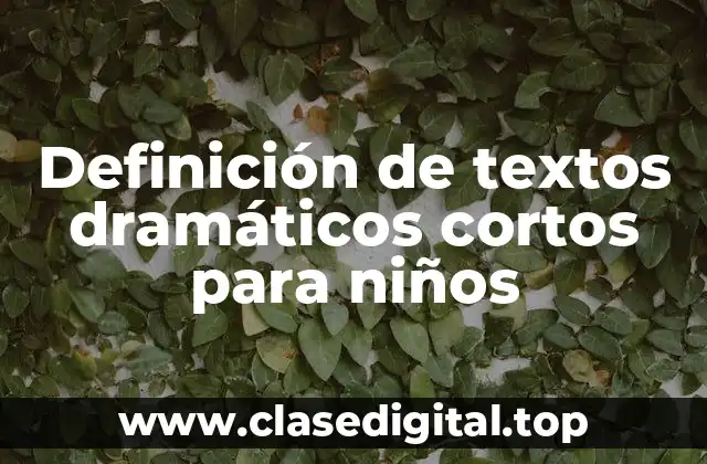 Definición de textos dramáticos cortos para niños