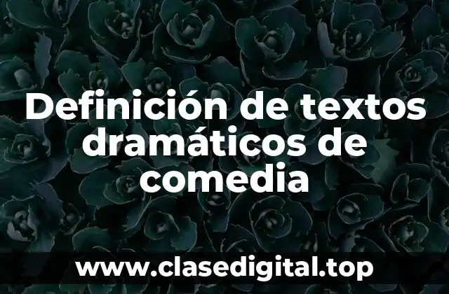 Definición de textos dramáticos de comedia