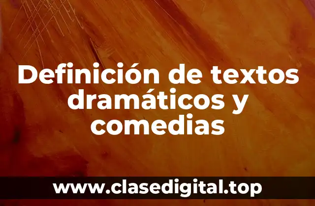 Definición de textos dramáticos y comedias