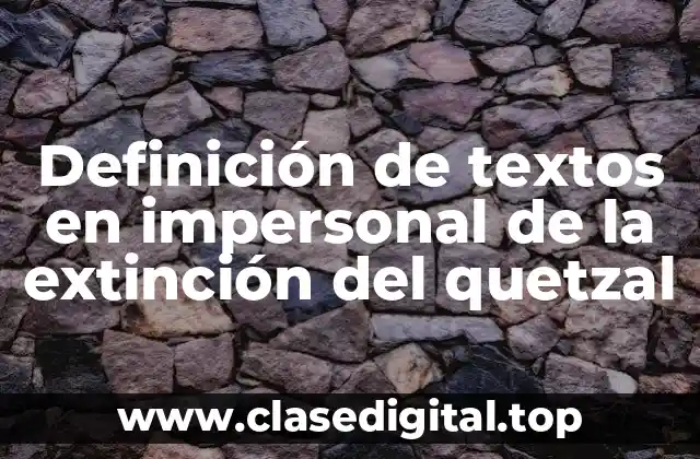 Definición de textos en impersonal de la extinción del quetzal