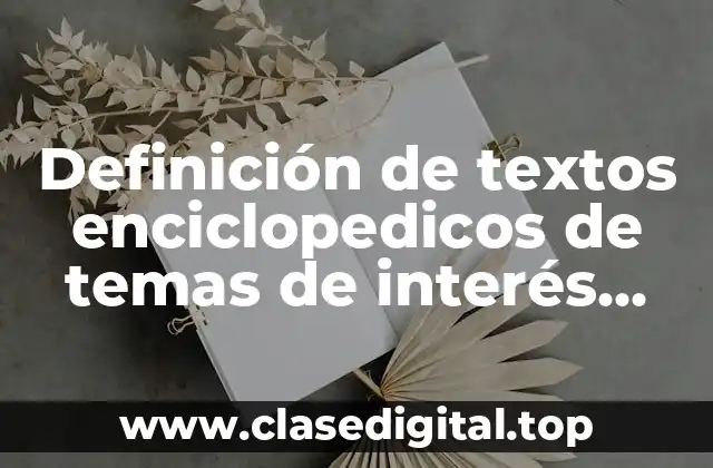 Definición de textos enciclopedicos de temas de interés para niños