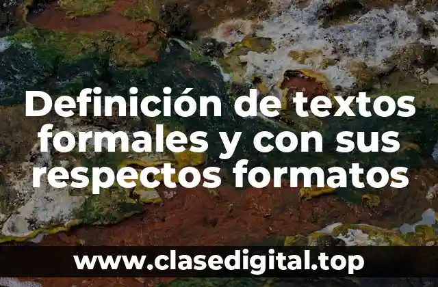Definición de textos formales y con sus respectos formatos