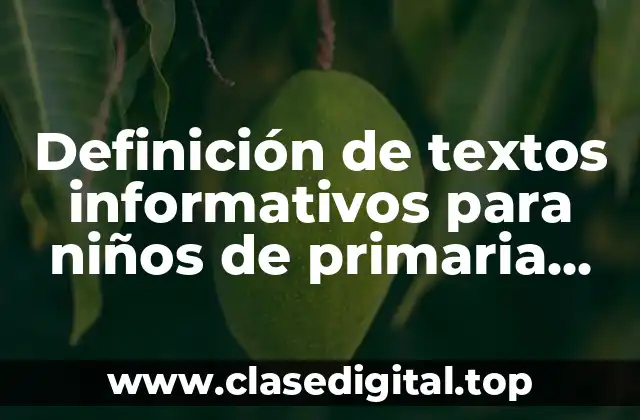 Definición de textos informativos para niños de primaria cortos ejemplos