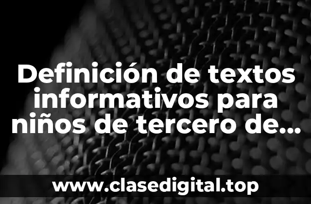Definición de textos informativos para niños de tercero de primaria