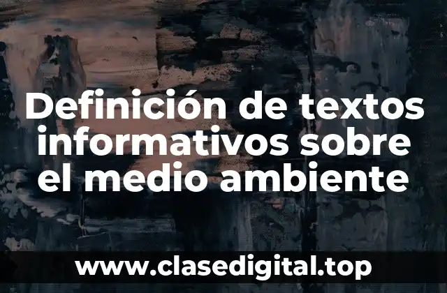 Definición de textos informativos sobre el medio ambiente