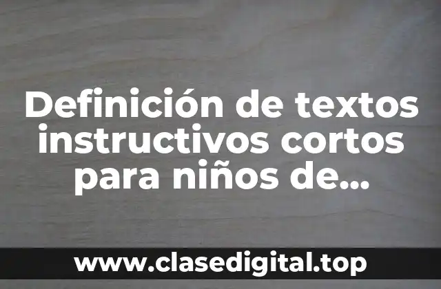 Definición de textos instructivos cortos para niños de primaria
