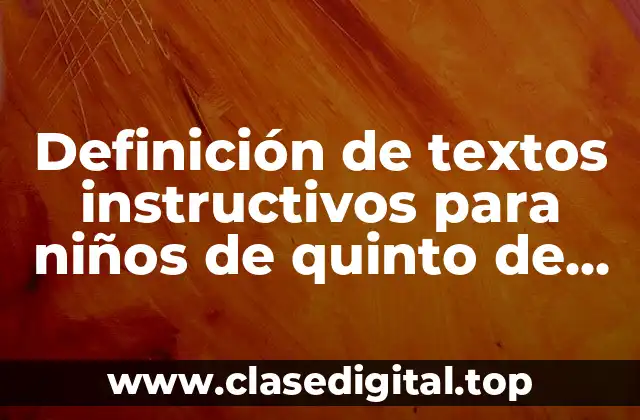 Definición de textos instructivos para niños de quinto de primaria