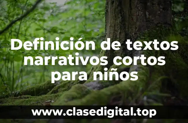 Ejemplos de textos narrativos cortos para niños